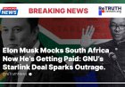Elon Musk Mocks South Africa Now He’s Getting Paid: GNU’s  Starlink Deal Sparks Outrage