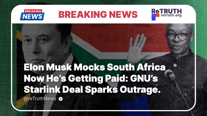 Elon Musk Mocks South Africa Now He’s Getting Paid: GNU’s Starlink Deal Sparks Outrage