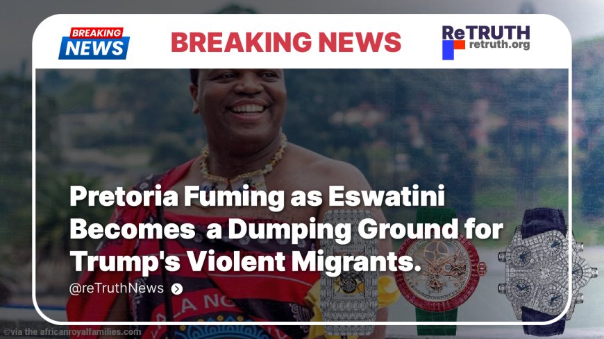 Pretoria Fuming as Eswatini Becomes a Dumping Ground for Trump's Violent Migrants.