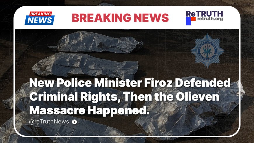 New Police Minister Firoz Defended Criminal Rights, Then the Olieven Massacre Happened.