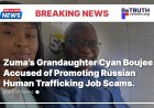 Jacob Zuma’s Granddaughter Cyan Boujee Accused of Promoting Russian Human Trafficking Job Scams