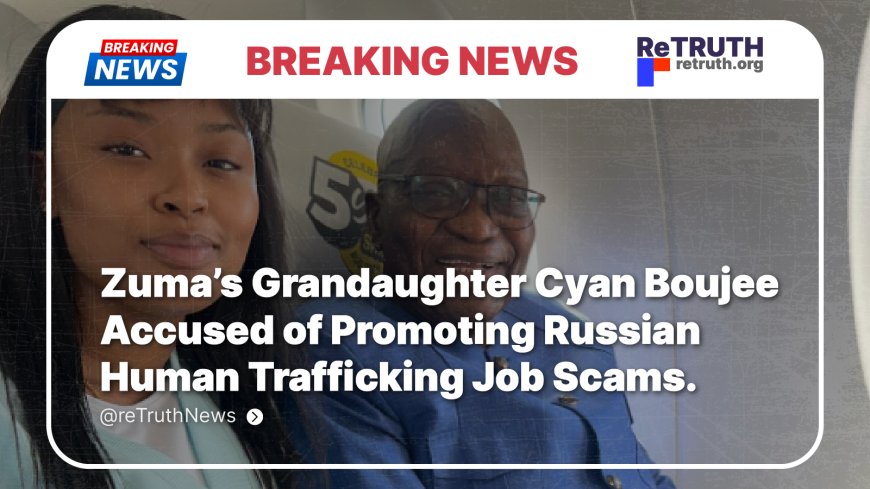 Jacob Zuma’s Granddaughter Cyan Boujee Accused of Promoting Russian Human Trafficking Job Scams