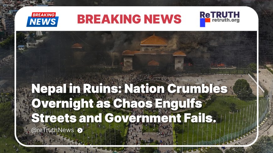 Nepal in Ruins: Nation Crumbles Overnight as Chaos Engulfs Streets and Government Fails
