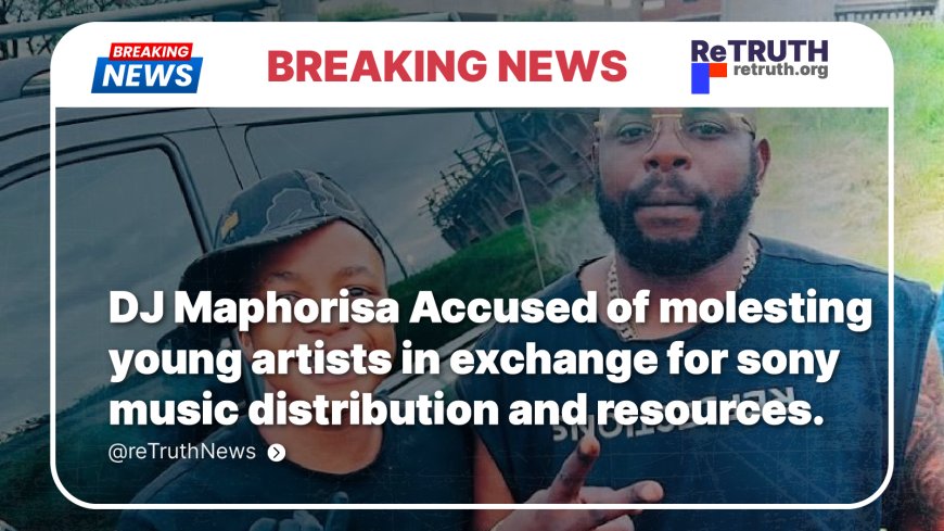 DJ Maphorisa accused of Molesting Young Artists in Exchange for Sony Music Distribution and Resources