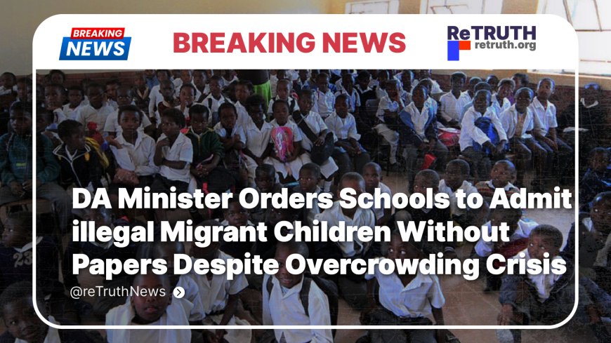 DA Minister Orders Schools to Admit Illegal Migrant Children Without Papers Despite Overcrowding Crisis