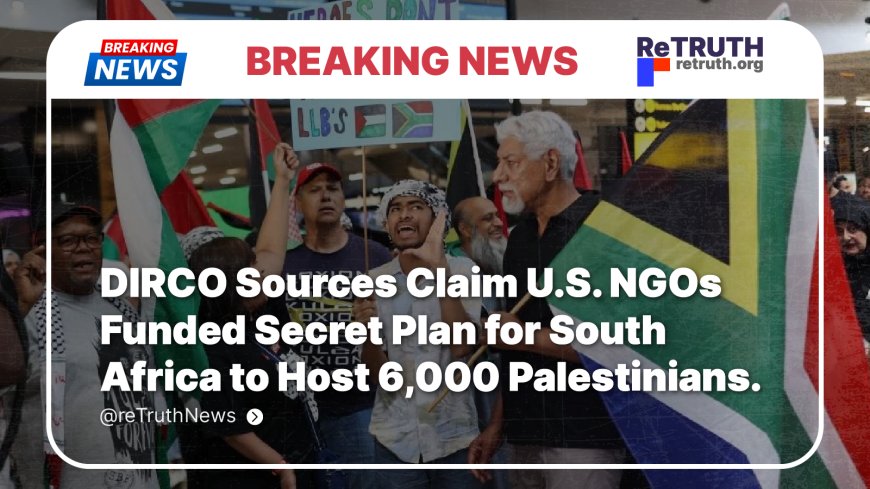 DIRCO Sources Claim U.S. NGOs Funded Secret Plan for South Africa to Host 6,000 Palestinians